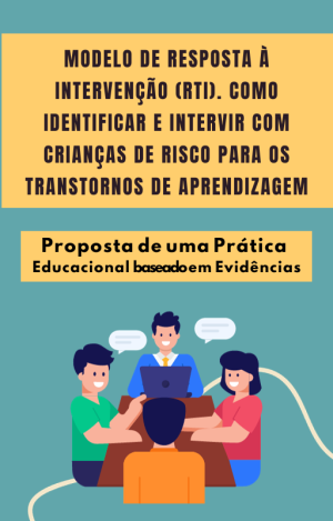 MODELO DE RESPOSTA À INTERVENÇÃO (RTI). COMOIDENTIFICAR E INTERVIR COM CRIANÇAS DE RISCO PARA OS TRANSTORNOS DE APRENDIZAGEM